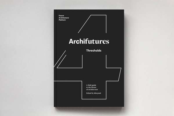 From: Archifutures Vol. 4: Thresholds, a field guide to navigating the future of architecture; Sophie Lovell and Fiona Shipwright, &beyond, eds., pub. dpr-barcelona, 2017.
